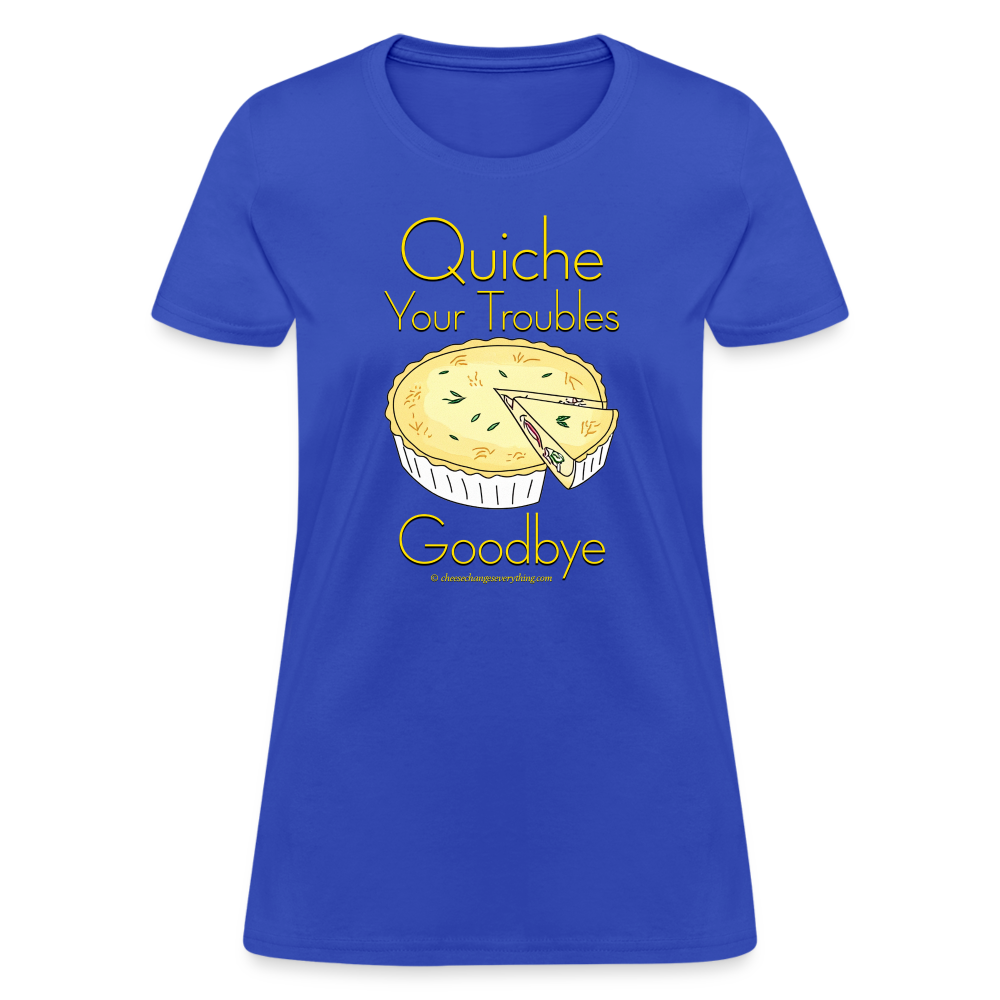 Quiche Your Troubles Goodbye | Women's T-Shirt - royal blue