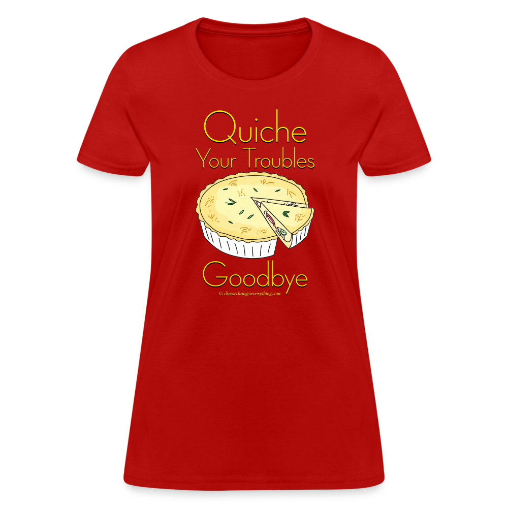 Quiche Your Troubles Goodbye | Women's T-Shirt - red