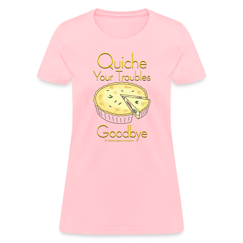 Quiche Your Troubles Goodbye | Women's T-Shirt - pink