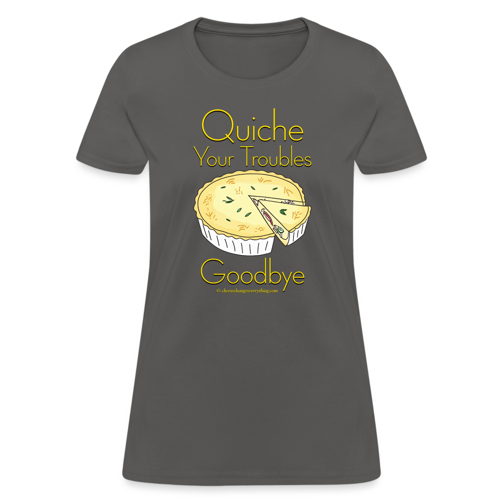 Quiche Your Troubles Goodbye | Women's T-Shirt - charcoal